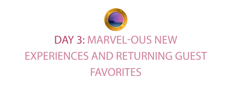 Day 3: Marvel-ous New Experiences and Returning Guest-Favorites