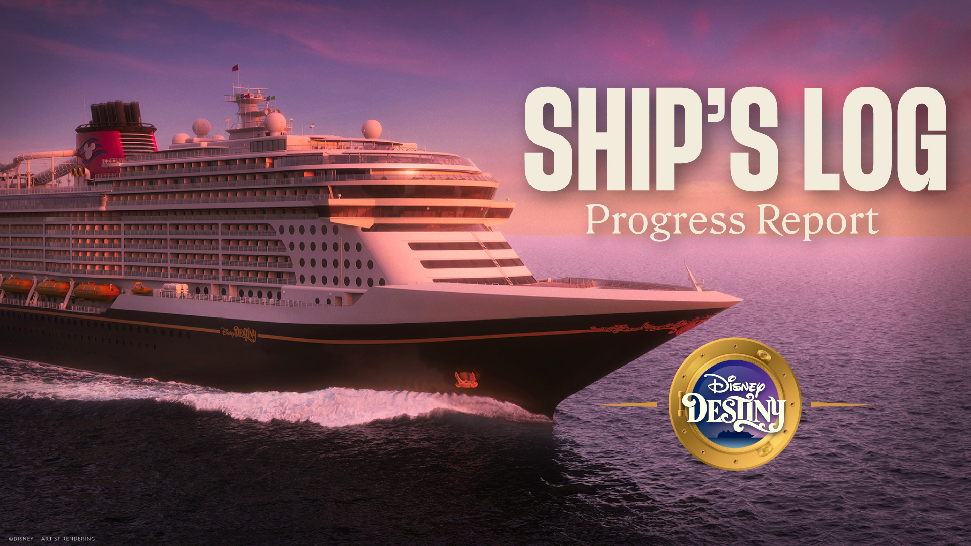 Disney Destiny: Ship's Log Progress Report